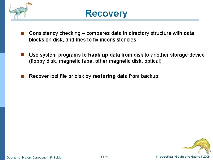 Recovery n Consistency checking – compares data in directory structure with data blocks on Recovery n Consistency checking – compares data in directory structure with data blocks on