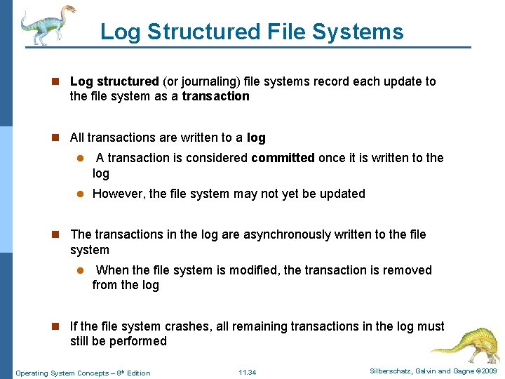Log Structured File Systems n Log structured (or journaling) file systems record each update Log Structured File Systems n Log structured (or journaling) file systems record each update