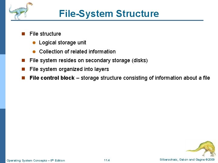 File-System Structure n File structure l Logical storage unit l Collection of related information File-System Structure n File structure l Logical storage unit l Collection of related information