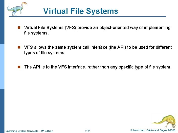 Virtual File Systems n Virtual File Systems (VFS) provide an object-oriented way of implementing Virtual File Systems n Virtual File Systems (VFS) provide an object-oriented way of implementing