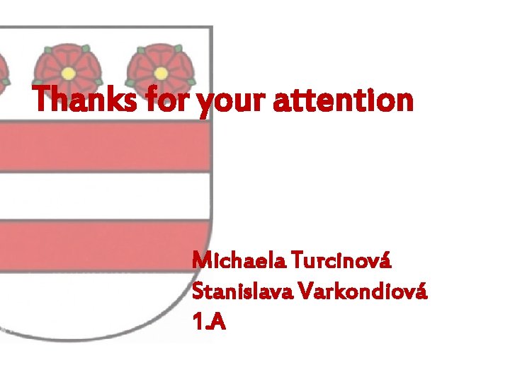 Thanks for your attention Michaela Turcinová Stanislava Varkondiová 1. A 