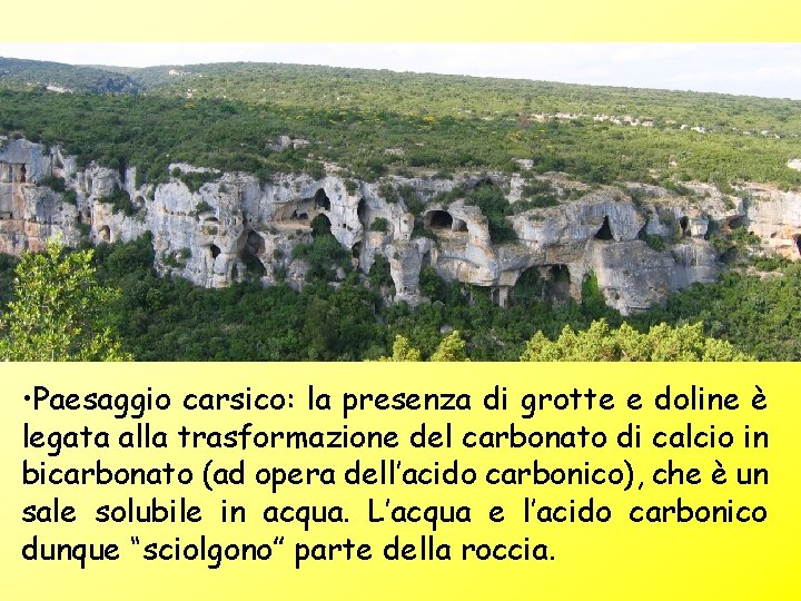 • Paesaggio carsico: la presenza di grotte e doline è legata alla trasformazione • Paesaggio carsico: la presenza di grotte e doline è legata alla trasformazione