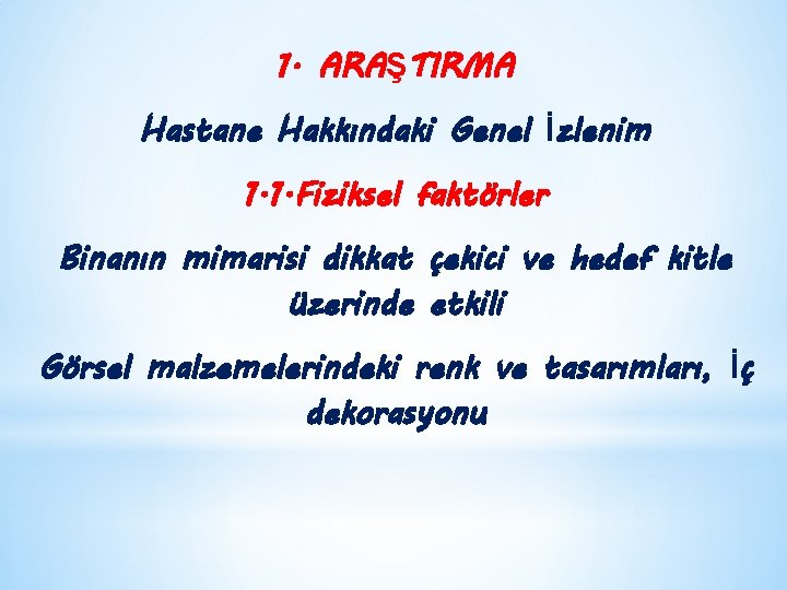 1. ARAŞTIRMA Hastane Hakkındaki Genel İzlenim 1. 1. Fiziksel faktörler Binanın mimarisi dikkat çekici