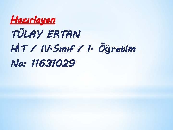 Hazırlayan TÜLAY ERTAN HİT / IV. Sınıf / I. Öğretim No: 11631029 