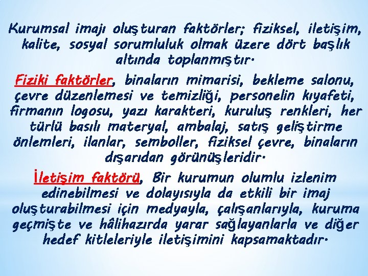 Kurumsal imajı oluşturan faktörler; fiziksel, iletişim, kalite, sosyal sorumluluk olmak üzere dört başlık altında