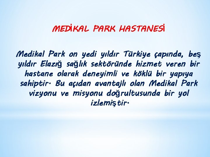 MEDİKAL PARK HASTANESİ Medikal Park on yedi yıldır Türkiye çapında, beş yıldır Elazığ sağlık