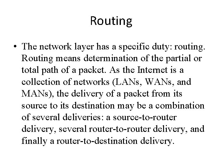 Routing • The network layer has a specific duty: routing. Routing means determination of