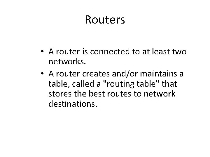 Routers • A router is connected to at least two networks. • A router