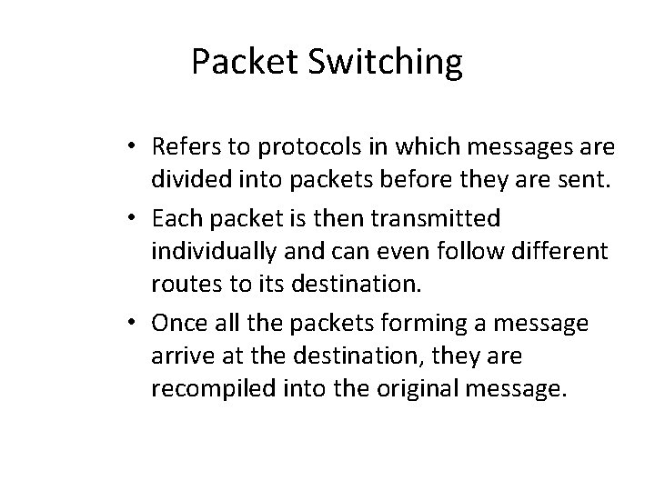 Packet Switching • Refers to protocols in which messages are divided into packets before