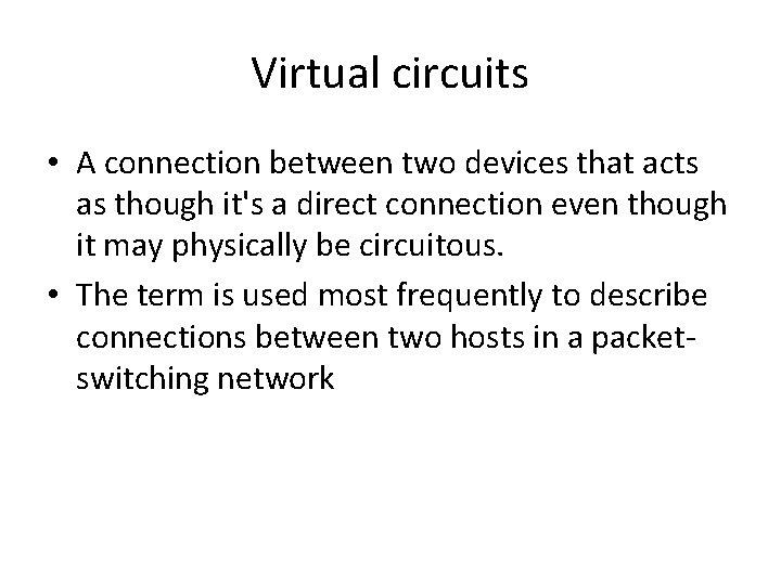 Virtual circuits • A connection between two devices that acts as though it's a