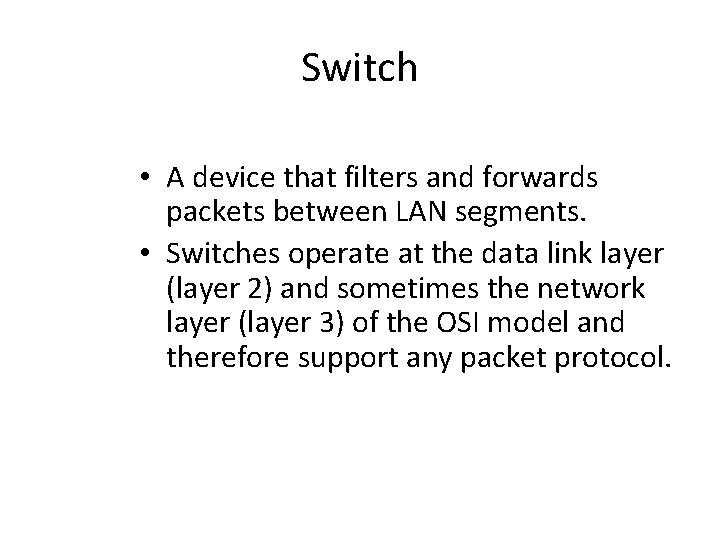 Switch • A device that filters and forwards packets between LAN segments. • Switches