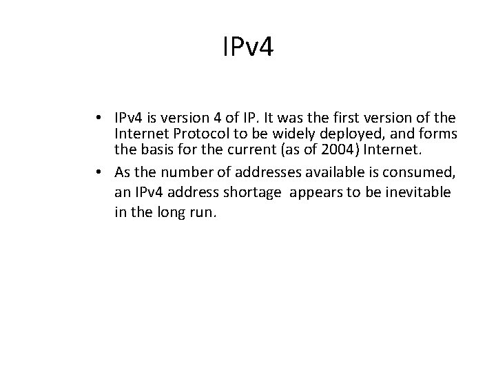 IPv 4 • IPv 4 is version 4 of IP. It was the first