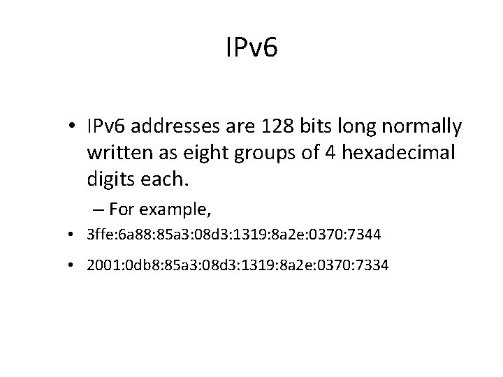 IPv 6 • IPv 6 addresses are 128 bits long normally written as eight