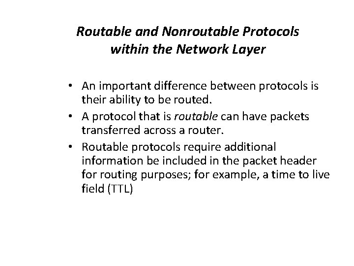Routable and Nonroutable Protocols within the Network Layer • An important difference between protocols