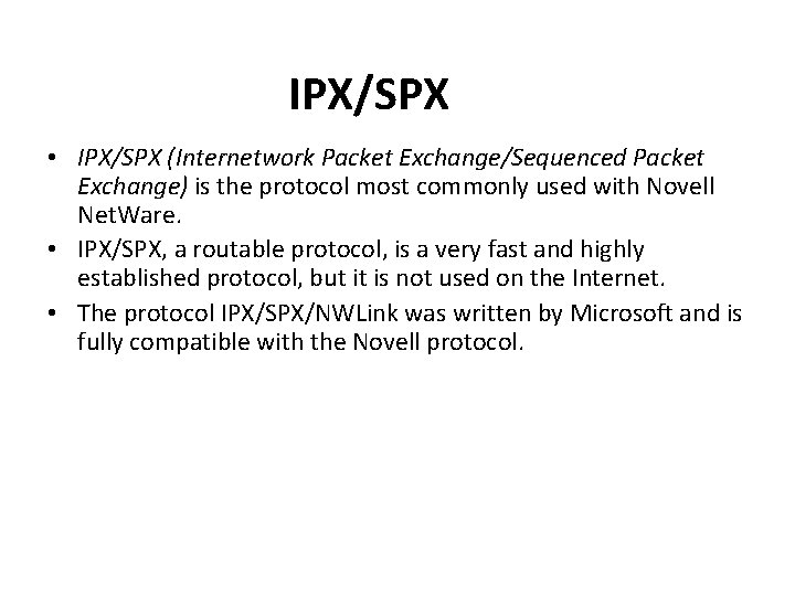 IPX/SPX • IPX/SPX (Internetwork Packet Exchange/Sequenced Packet Exchange) is the protocol most commonly used
