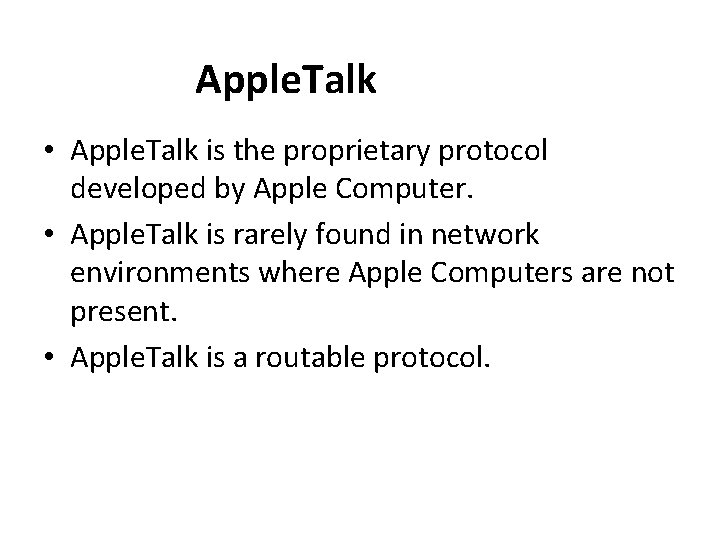 Apple. Talk • Apple. Talk is the proprietary protocol developed by Apple Computer. •