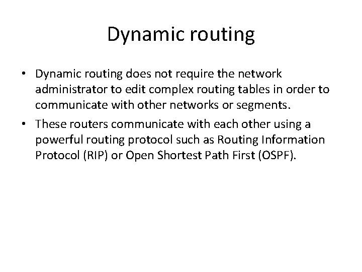 Dynamic routing • Dynamic routing does not require the network administrator to edit complex
