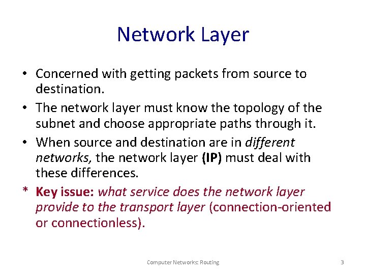 Network Layer • Concerned with getting packets from source to destination. • The network