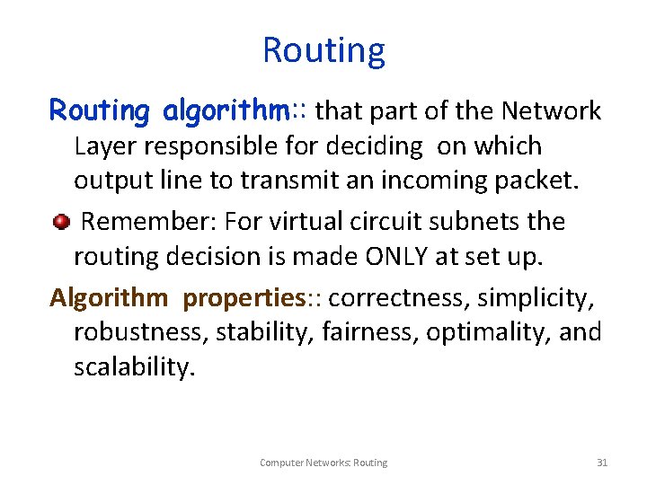 Routing algorithm: : that part of the Network Layer responsible for deciding on which