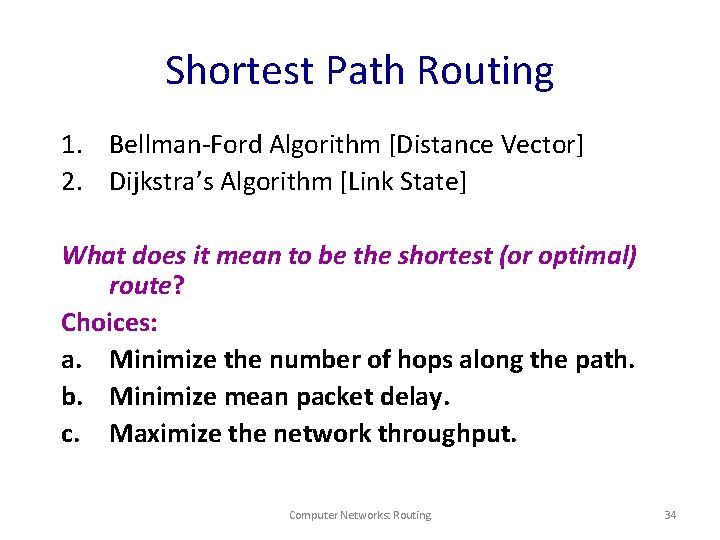 Shortest Path Routing 1. Bellman-Ford Algorithm [Distance Vector] 2. Dijkstra’s Algorithm [Link State] What