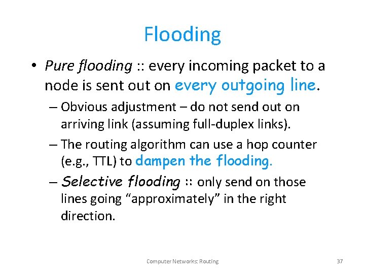 Flooding • Pure flooding : : every incoming packet to a node is sent