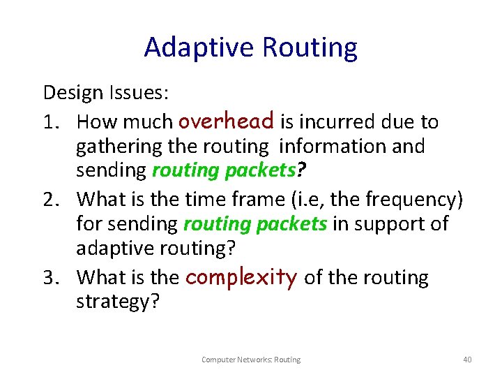 Adaptive Routing Design Issues: 1. How much overhead is incurred due to gathering the