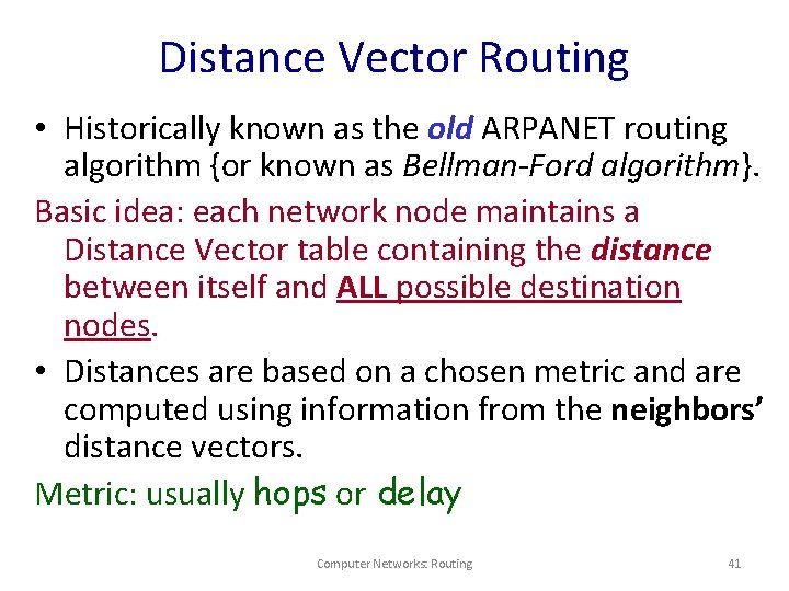 Distance Vector Routing • Historically known as the old ARPANET routing algorithm {or known