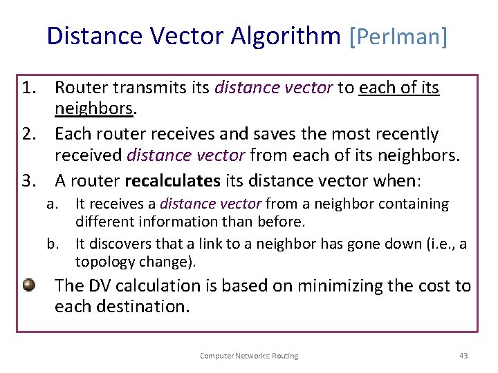 Distance Vector Algorithm [Perlman] 1. Router transmits distance vector to each of its neighbors.