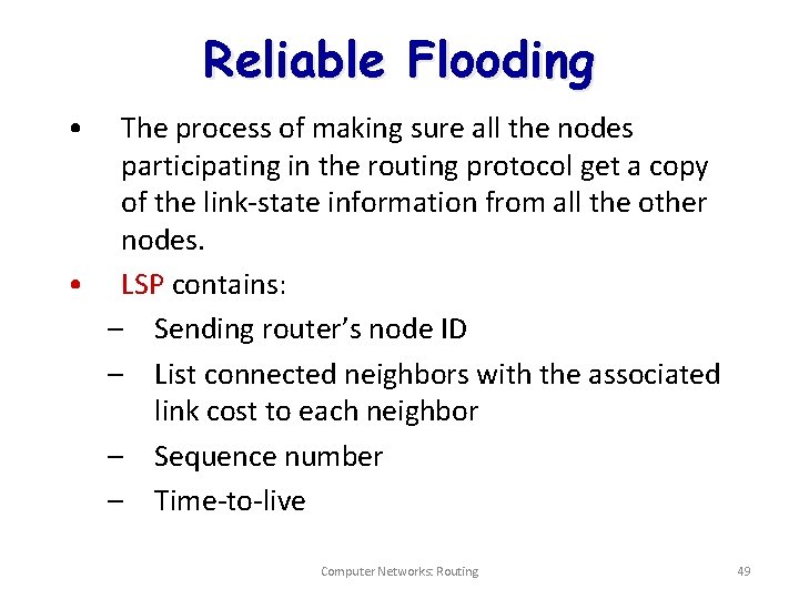 Reliable Flooding • The process of making sure all the nodes participating in the