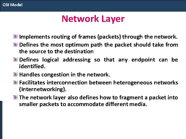 OSI Model Network Layer Implements routing of frames (packets) through the network. Defines the