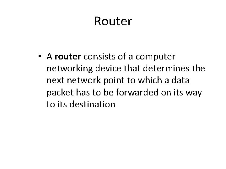 Router • A router consists of a computer networking device that determines the next
