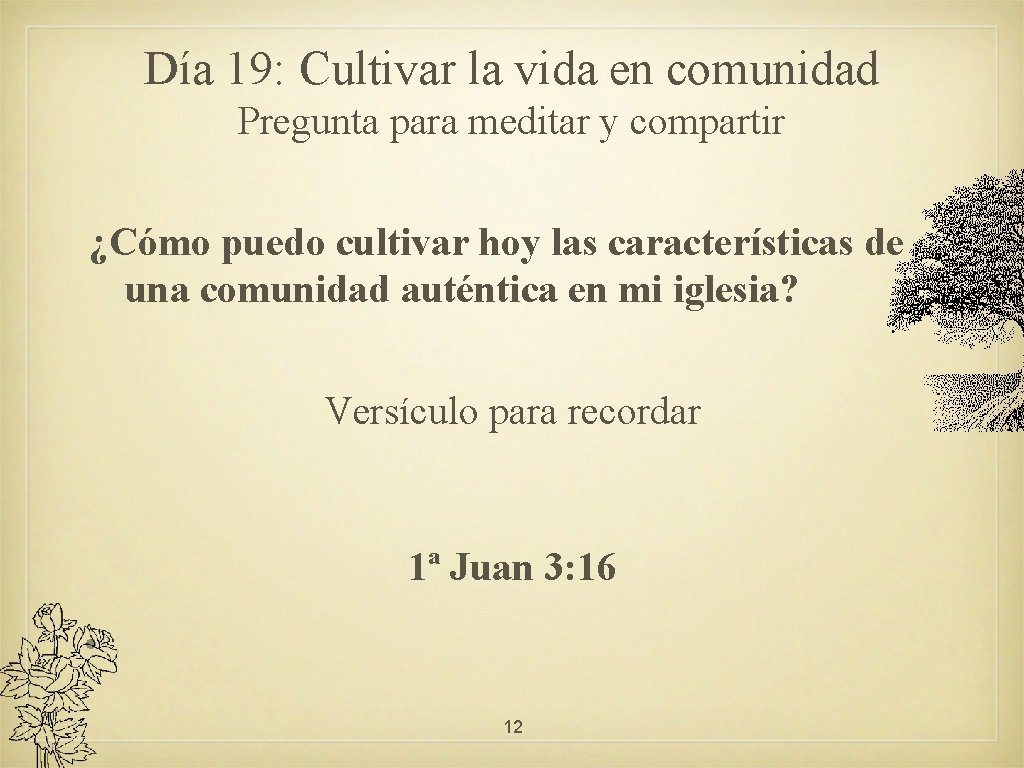 Día 19: Cultivar la vida en comunidad Pregunta para meditar y compartir ¿Cómo puedo