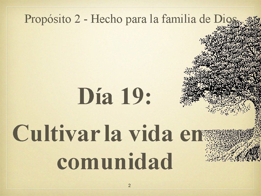 Propósito 2 - Hecho para la familia de Dios Día 19: Cultivar la vida