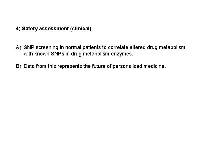 4) Safety assessment (clinical) A) SNP screening in normal patients to correlate altered drug