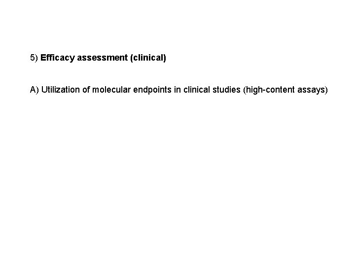 5) Efficacy assessment (clinical) A) Utilization of molecular endpoints in clinical studies (high-content assays)