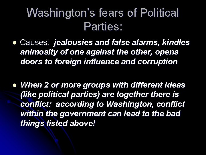 Washington’s fears of Political Parties: l Causes: jealousies and false alarms, kindles animosity of