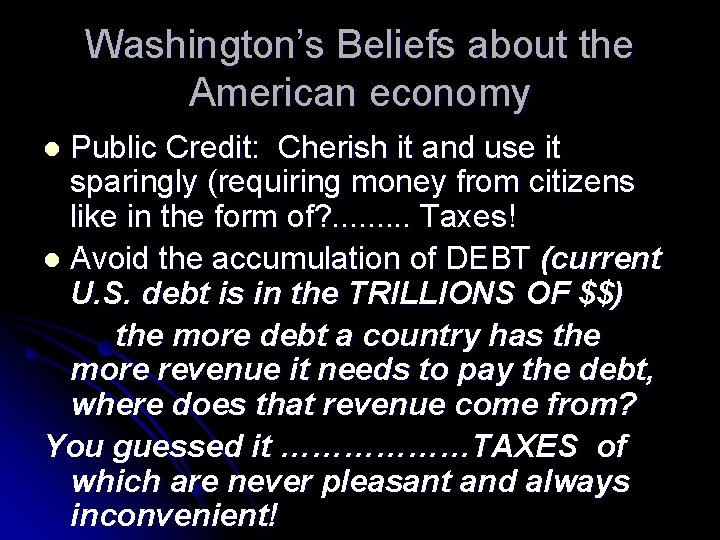 Washington’s Beliefs about the American economy Public Credit: Cherish it and use it sparingly