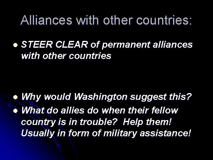 Alliances with other countries: l STEER CLEAR of permanent alliances with other countries Why