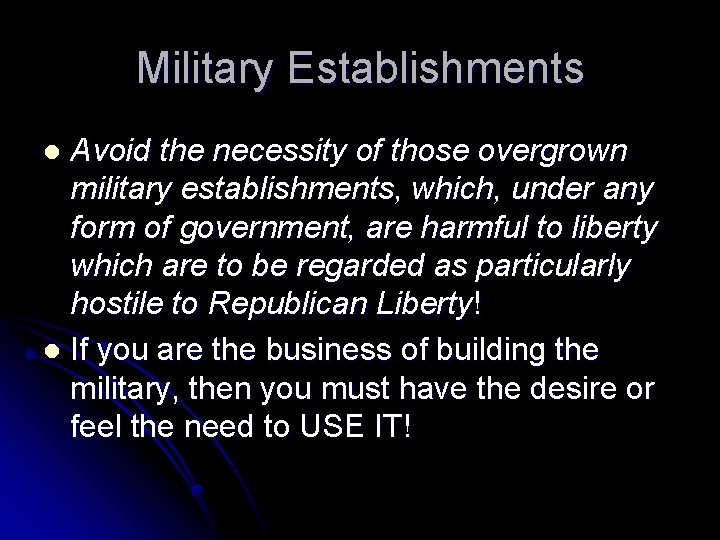 Military Establishments Avoid the necessity of those overgrown military establishments, which, under any form