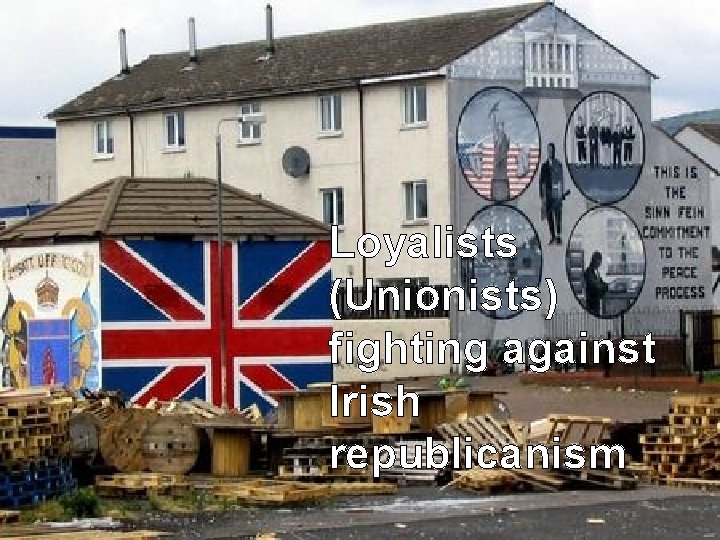 Loyalists (Unionists) fighting against Irish republicanism 