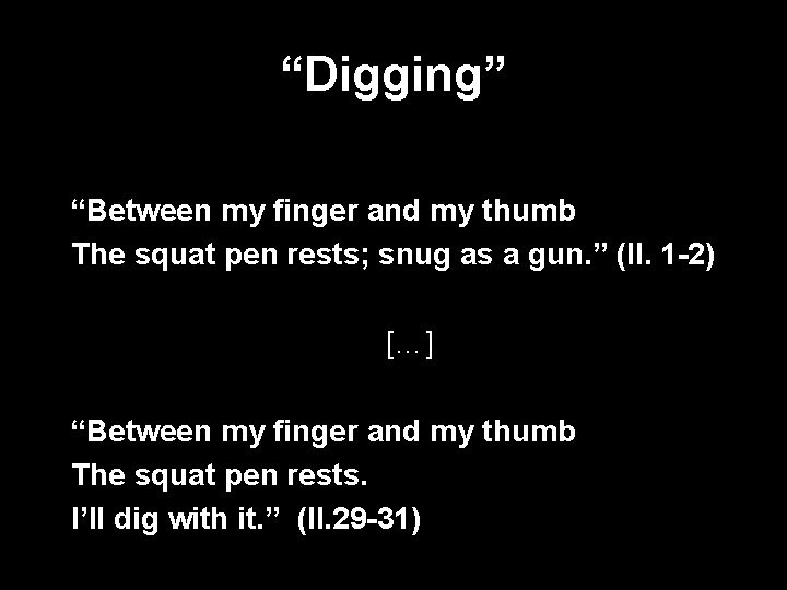 “Digging” “Between my finger and my thumb The squat pen rests; snug as a