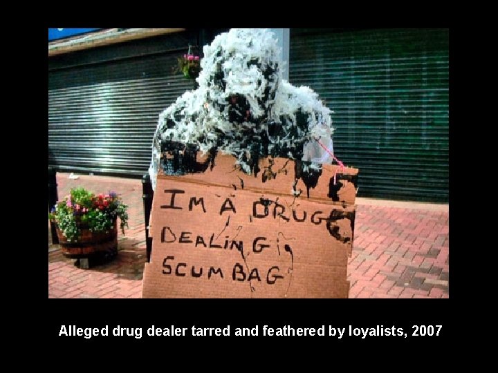 Alleged drug dealer tarred and feathered by loyalists, 2007 