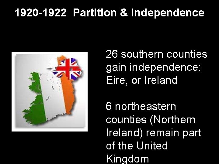 1920 -1922 Partition & Independence 26 southern counties gain independence: Eire, or Ireland 6