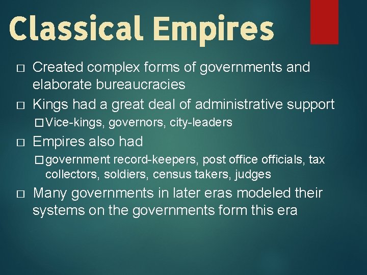 Classical Empires � � Created complex forms of governments and elaborate bureaucracies Kings had