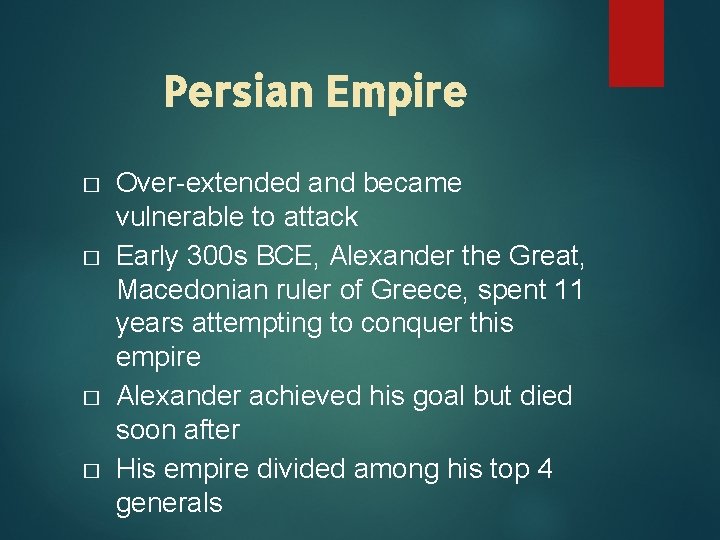 Persian Empire � � Over-extended and became vulnerable to attack Early 300 s BCE,