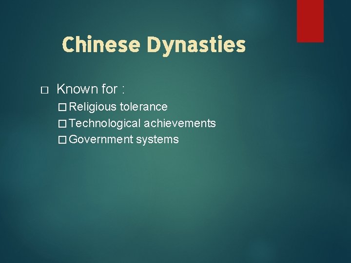 Chinese Dynasties � Known for : � Religious tolerance � Technological achievements � Government
