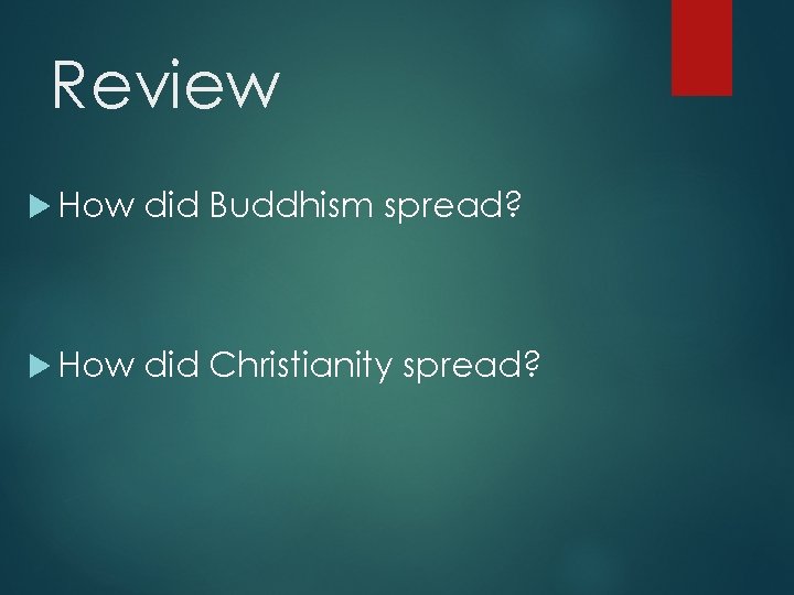 Review How did Buddhism spread? How did Christianity spread? 