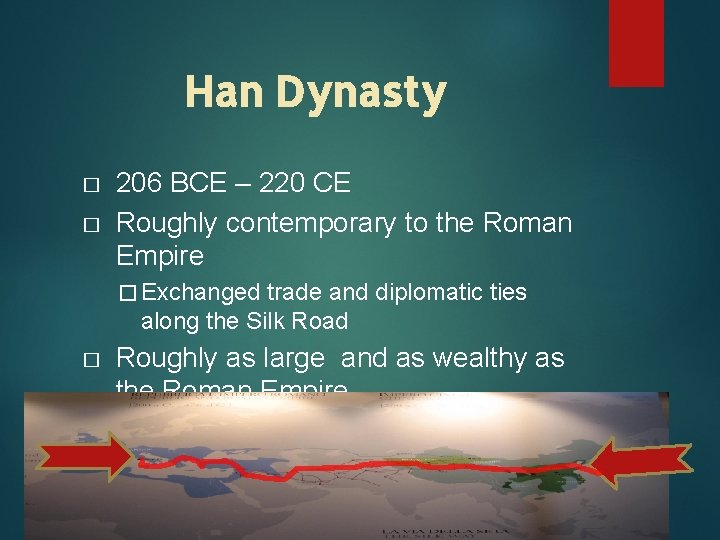 Han Dynasty � � 206 BCE – 220 CE Roughly contemporary to the Roman