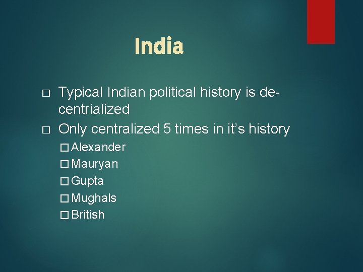 India � � Typical Indian political history is decentrialized Only centralized 5 times in