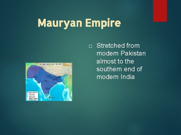 Mauryan Empire � Stretched from modern Pakistan almost to the southern end of modern